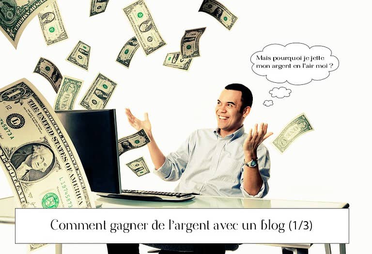 Comment gagner de l&rsquo;argent avec un blog (1/3)
