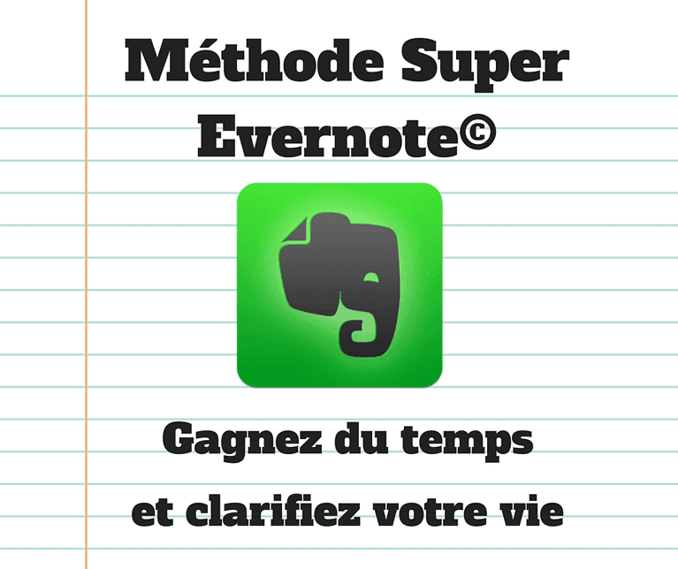 Gagnez du temps et clarifiez votre vie grâce à la Méthode Super Evernote©