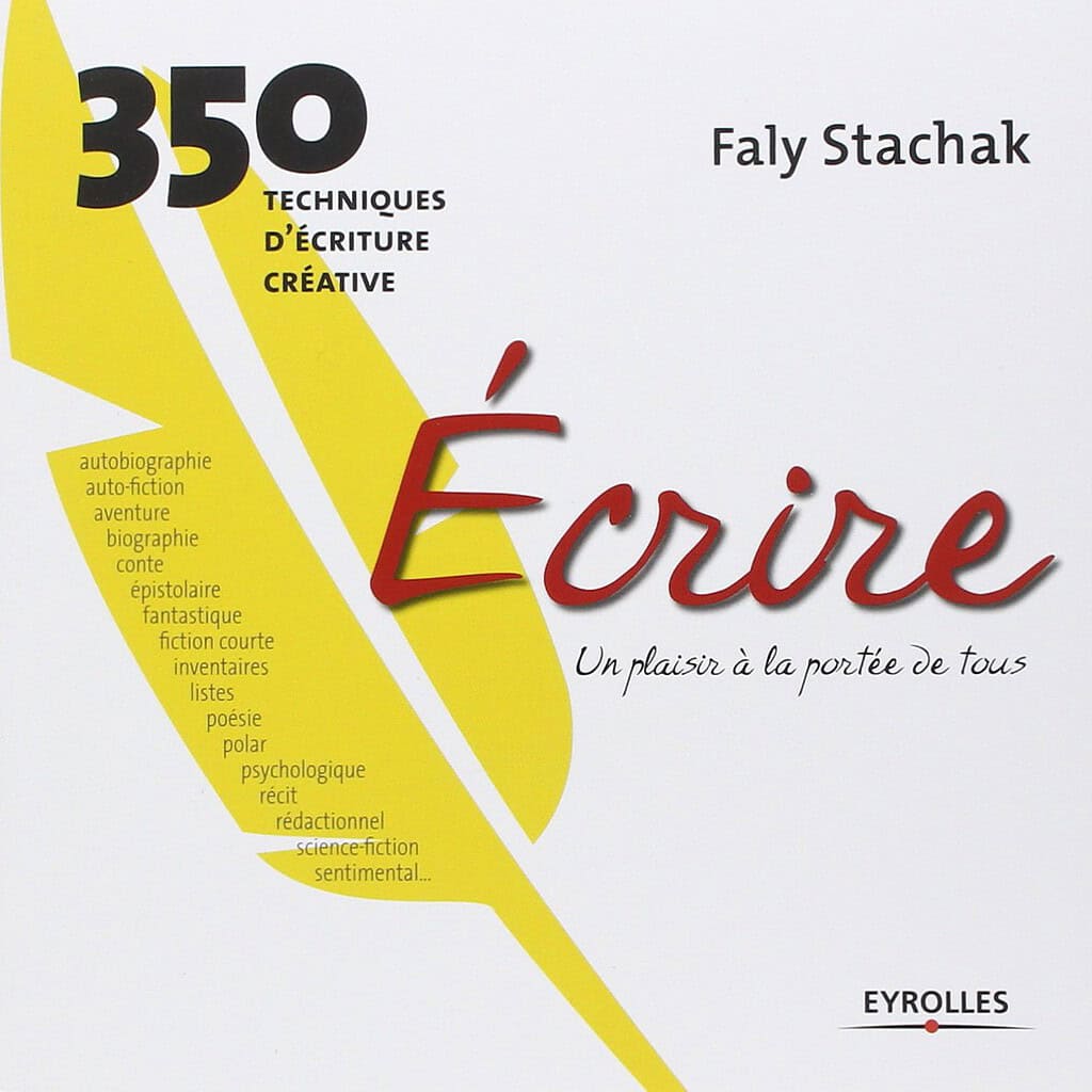 Écrire un plaisir à la portée de tous 350 techniques d'écriture créative