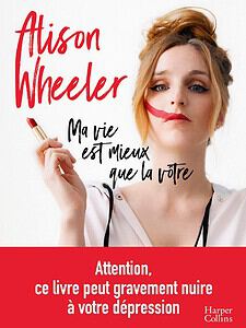 ma vie est mieux que la vôtre alison wheeler